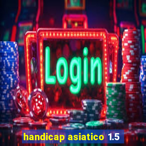 handicap asiatico 1.5